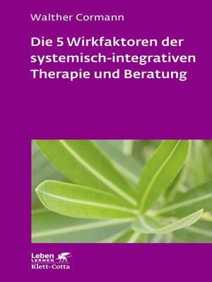 cover image of Die 5 Wirkfaktoren der systemisch-integrativen Therapie und Beratung (Leben Lernen, Bd. 268)